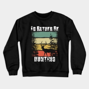 I'd Rather Be Hunting Crewneck Sweatshirt